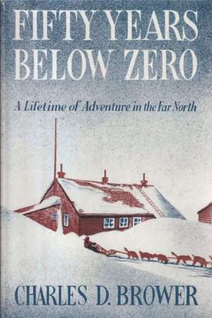 Fifty Years Below Zero de Charles Brower