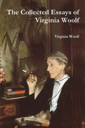 The Collected Essays of Virginia Woolf de Virginia Woolf