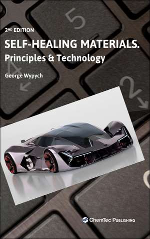 Self-Healing Materials: Principles and Technology de George Wypych