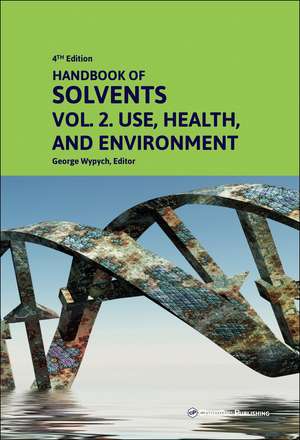 Handbook of Solvents, Volume 2: Use, Health, and Environment de George Wypych