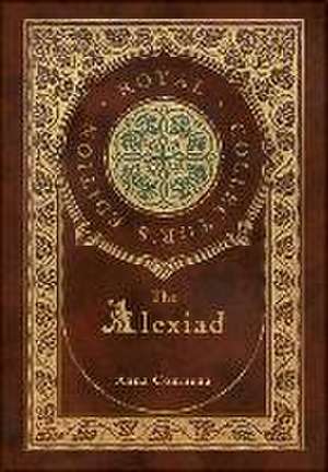 The Alexiad (Royal Collector's Edition) (Annotated) (Case Laminate Hardcover with Jacket) de Anna Comnena