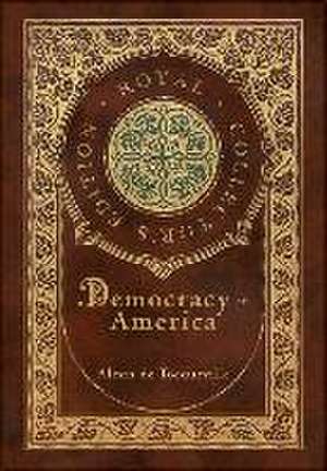 Democracy in America (Royal Collector's Edition) (Annotated) (Case Laminate Hardcover with Jacket) de Alexis De Tocqueville