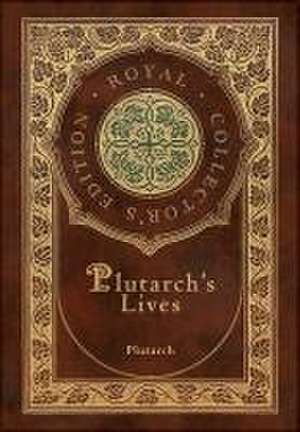 Plutarch's Lives, The Complete 48 Biographies (Royal Collector's Edition) (Case Laminate Hardcover with Jacket) de Plutarch