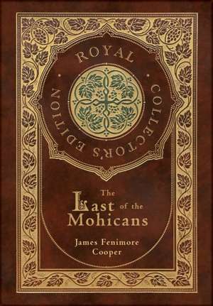 The Last of the Mohicans (Royal Collector's Edition) (Case Laminate Hardcover with Jacket) de James Fenimore Cooper