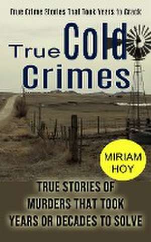 True Cold Crimes de Miriam Hoy