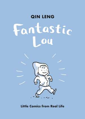 Fantastic Lou: Little Comics from Real Life de Qin Leng