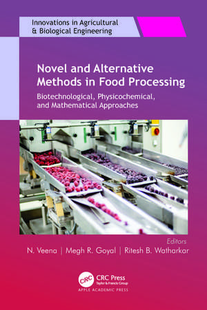 Novel and Alternative Methods in Food Processing: Biotechnological, Physicochemical, and Mathematical Approaches de N. Veena