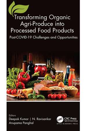 Transforming Organic Agri-Produce into Processed Food Products: Post-COVID-19 Challenges and Opportunities de Deepak Kumar