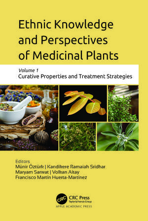 Ethnic Knowledge and Perspectives of Medicinal Plants: Volume 1: Curative Properties and Treatment Strategies de Münir Öztürk