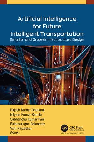 Artificial Intelligence for Future Intelligent Transportation: Smarter and Greener Infrastructure Design de Rajesh Kumar Dhanaraj