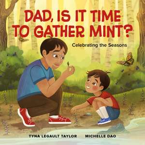 Dad, Is It Time to Gather Mint? de Tyna Legault Taylor