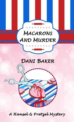 Macarons and Murder de Dani Baker