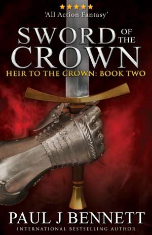 Sword of the Crown de Paul J Bennett