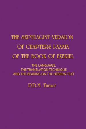 THE SEPTUAGINT VERSION OF CHAPTERS I-XXXIX OF THE BOOK OF EZEKIEL de Priscilla Diana Maryon Turner