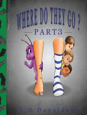 Where Do They Go? Part 3 de B. D Donaldson
