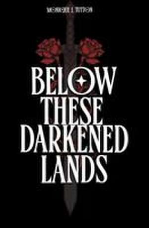 Below These Darkened Lands de Monique J. Tutton