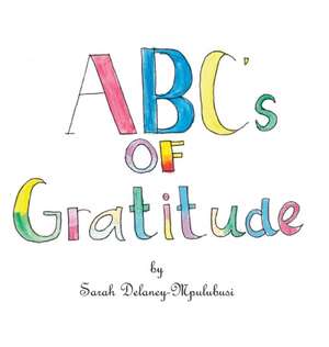 ABC's of Gratitude de Sarah Delaney-Mpulubusi