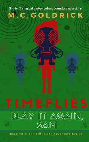 TIMEFLIES Play it Again, Sam de M. C. Goldrick