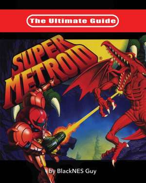 The Ultimate Guide To Super Metroid de Blacknes Guy