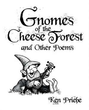 Gnomes of the Cheese Forest and Other Poems de Ken Priebe