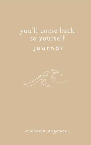 You'll Come Back to Yourself Journal de Michaela Angemeer