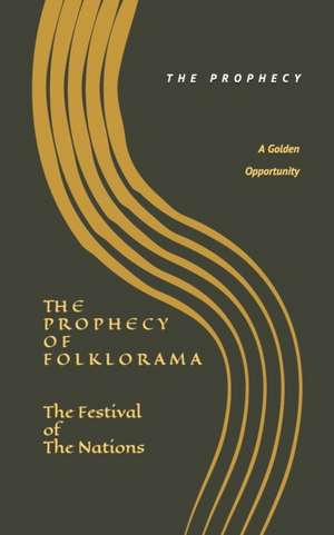 The Prophecy of Folklorama: The Festival Of The Nations de Lorne D. Glowicki