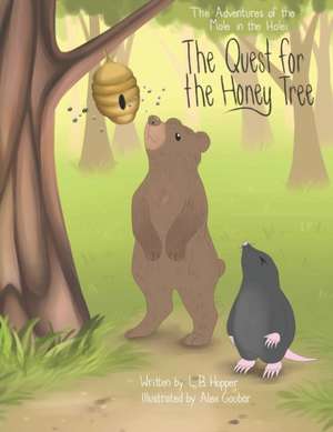 The Adventures of the Mole in the Hole; The Quest for the Honey Tree de L. B. Hopper