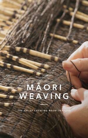 Māori Weaving: The Art of Creating Māori Textiles de Huia Publishers