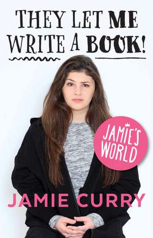 Jamie's World: They Let Me Write a Book! de Jamie Curry