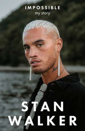 Impossible: My Story de Stan Walker