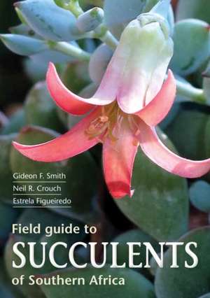 Field Guide to Succulents of Southern Africa de Gideon Smith