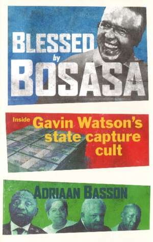 BLESSED BY BOSASA de Adriaan Basson