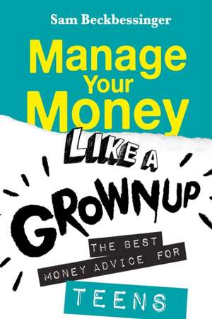 MANAGE YOUR MONEY LIKE A GROWNUP de Sam Beckbessinger