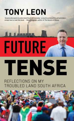 Future Tense: Reflections on my Troubled Land South Africa de Tony Leon