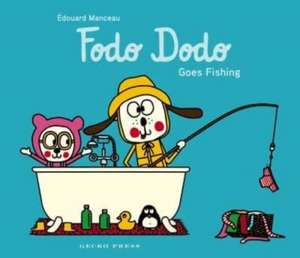 Fodo Dodo Goes Fishing de Edouard Manceau