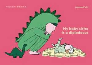 My Baby Sister Is a Diplodicus de Aurore Petit