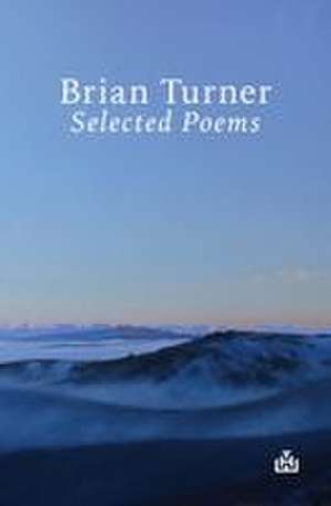 Selected Poems Thw Classic de Brian Turner