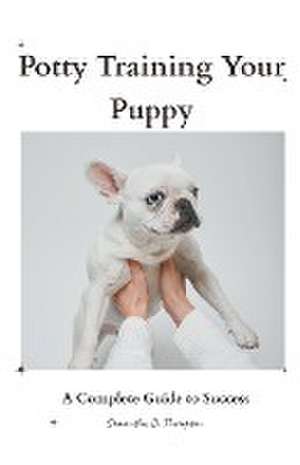 Potty Training Your Puppy de Samantha D. Thompson