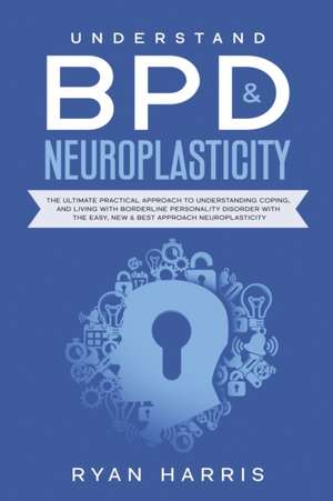 Understand BPD & Neuroplasticity de Harris Ryan