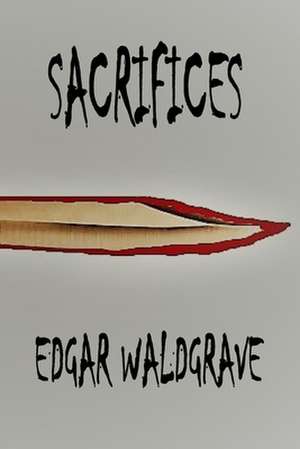 Sacrifices - The Witch Chronicles - Rise Of The Dark Witch High King - Book One de Edgar Waldgrave