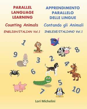 Counting Animals / Contando gli Animali: Parallel Language Learning - English/Italian Vol. 1 / Apprendimento Parallelo Delle Lingue - Inglese/Italiano de Lori Michelini