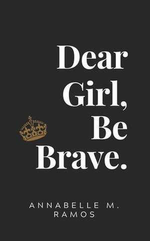 Dear Girl, Be Brave de Annabelle M. Ramos