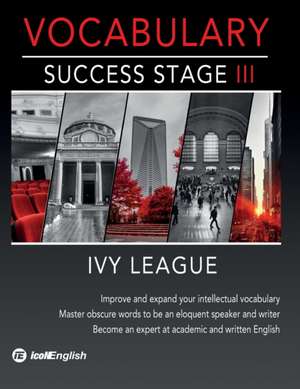 Ivy League Vocabulary Success Stage III de Icon English Institute