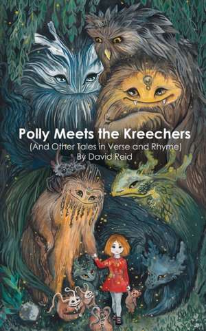 Polly Meets the Kreechers (And Other Tales in Verse and Rhyme) de David E Reid