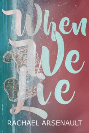 When We Lie de Rachael Arsenault