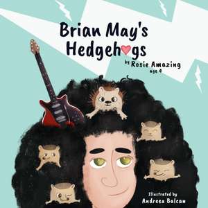 Brian May's Hedgehogs de Rosie Amazing