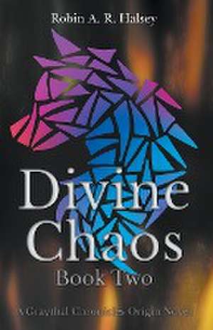 Divine Chaos Book Two de Robin A. R. Halsey