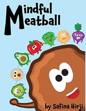 Mindful Meatball: Bringing Mindfulness to Life! de Safina Hirji