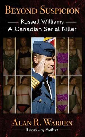 Beyond Suspicion; Russell Williams Serial Killer de Alan R Warren