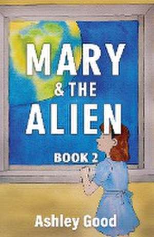 Mary & the Alien Book Two de Ashley Good